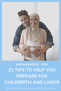 21 Tips to Help you Prepare for Childbirth and Labor