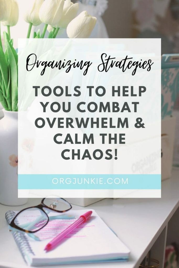 Organizing Strategies to Combat Overwhelm and Calm the Chaos