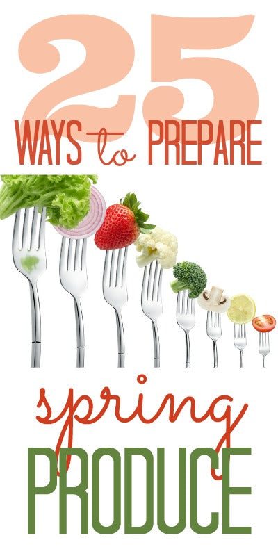 25 ways to prepare late spring produce