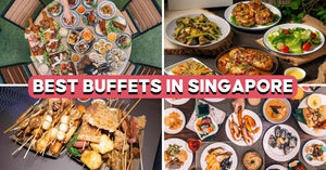 16 Best Buffets In Singapore For All Budgets, Including Hotel Buffets, Outdoor BBQ And More